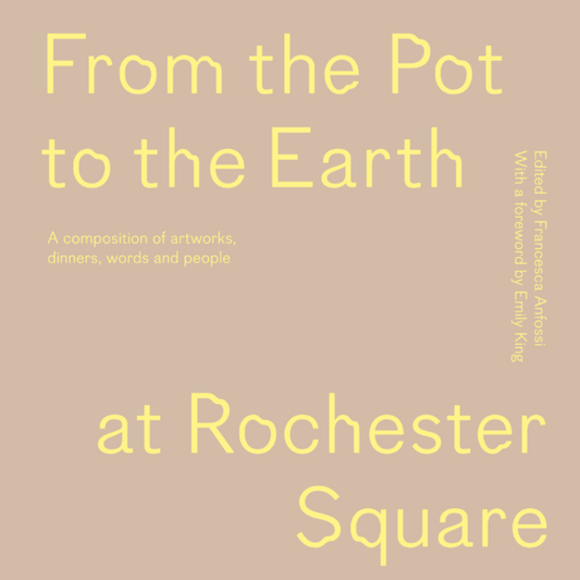 From the Pot to the Earth at Rochester Square – A composition of artworks, dinners, words and people