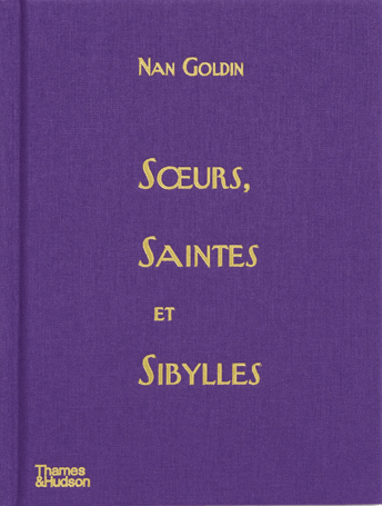 NAN GOLDIN：SOEURS,SAINTES ET SIBYLLES Nan Goldin - Sœurs, saintes et sibylles – Yvon Lambert Paris