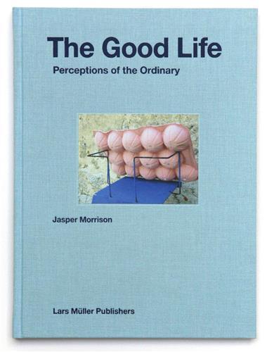 Jasper Morrison - The Good Life, Perceptions of the Ordinary