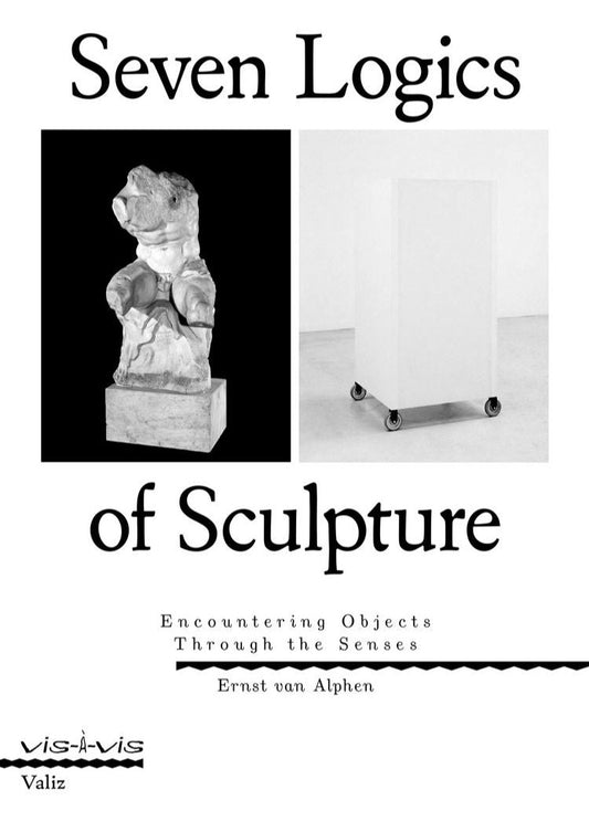 Seven Logics of Sculpture: Encountering Objects Through the Senses