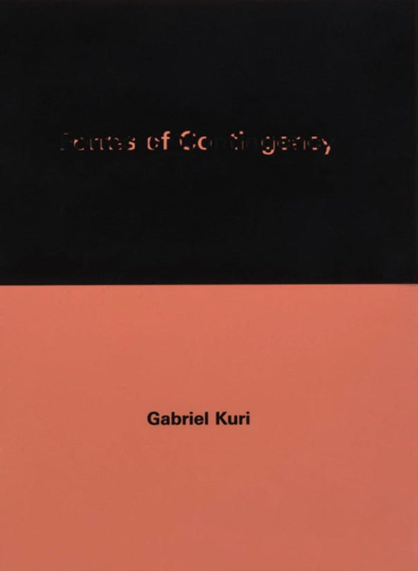 Gabriel Kuri - Forms of Contingency and Patterns of Imminence