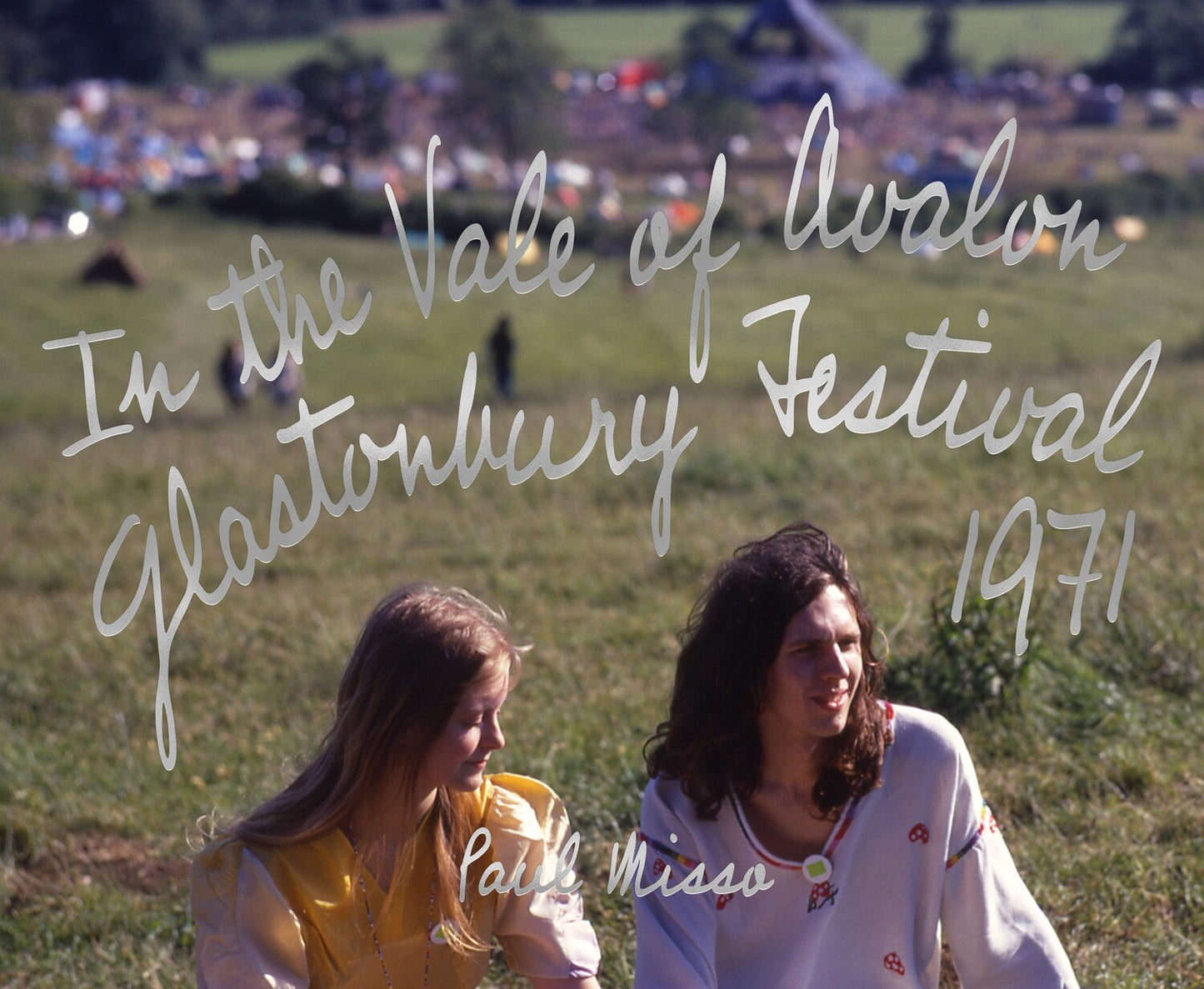 Paul Misso - In the Vale of Avalon: Glastonbury Festival 1971