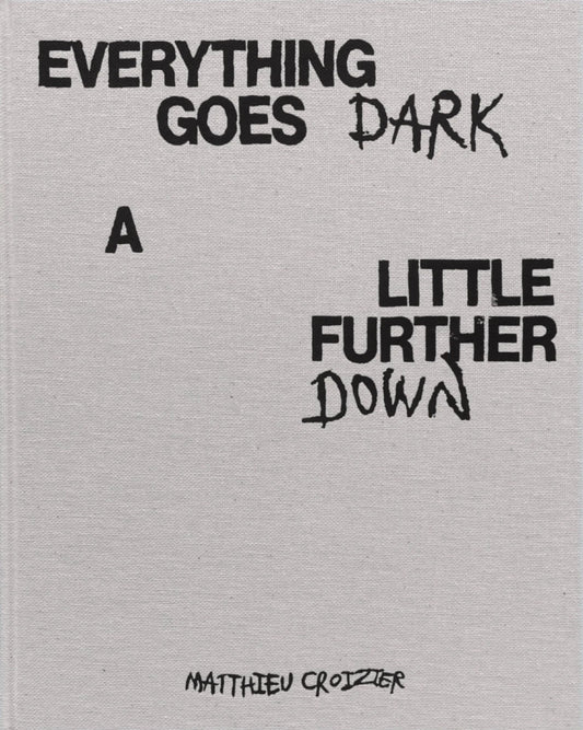Matthieu Croizier - Everything Goes Dark A Little Further Down