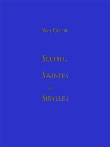 Nan Goldin - Sœurs, saintes et sibylles