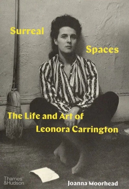 Joanna Moorhead - Surreal Spaces: The Life and Art of Leonora Carrington