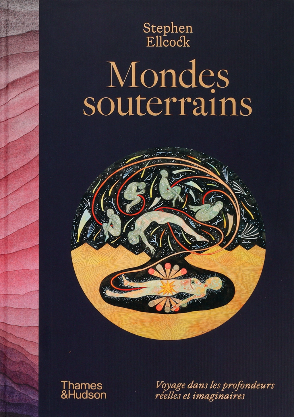 Stephen Ellcock - Mondes Souterrains : Voyages dans les profondeurs réelles et imaginaires