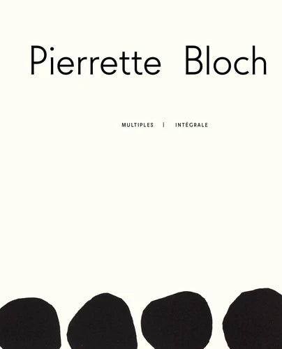Pierrette Bloch - Multiples / Intégrale