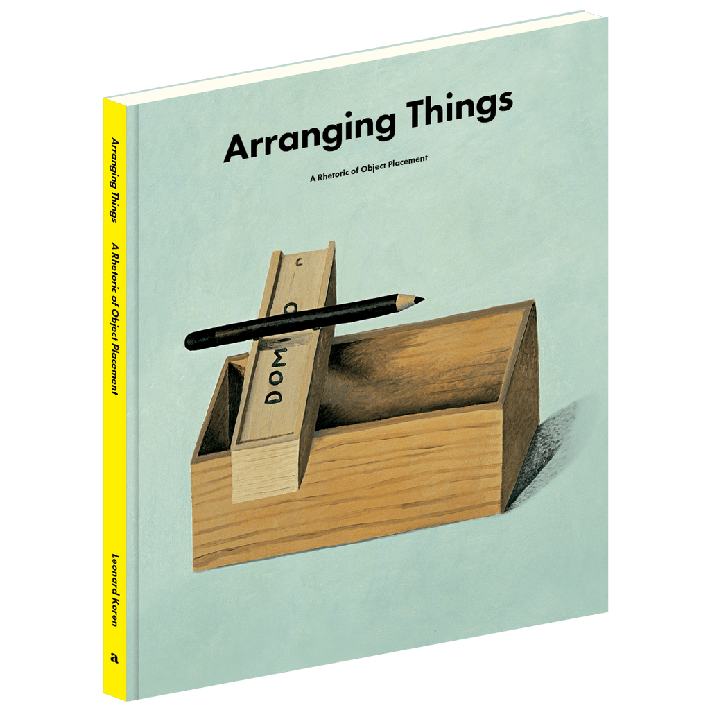 Leonard Koren - Arranging Things: A Rhetoric of Object Placement