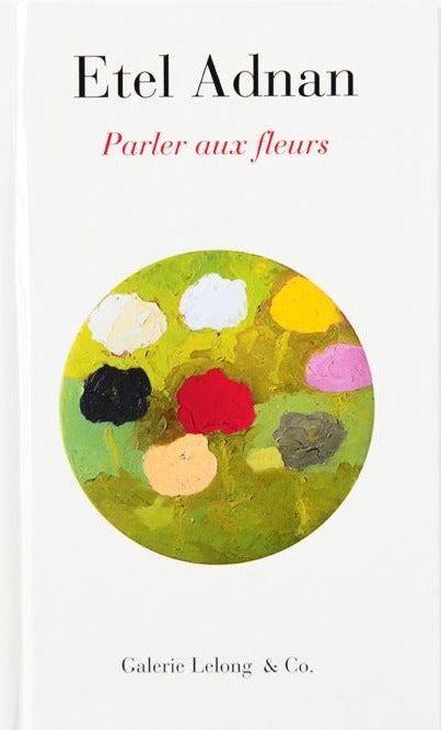 Etel Adnan - Parler aux fleurs