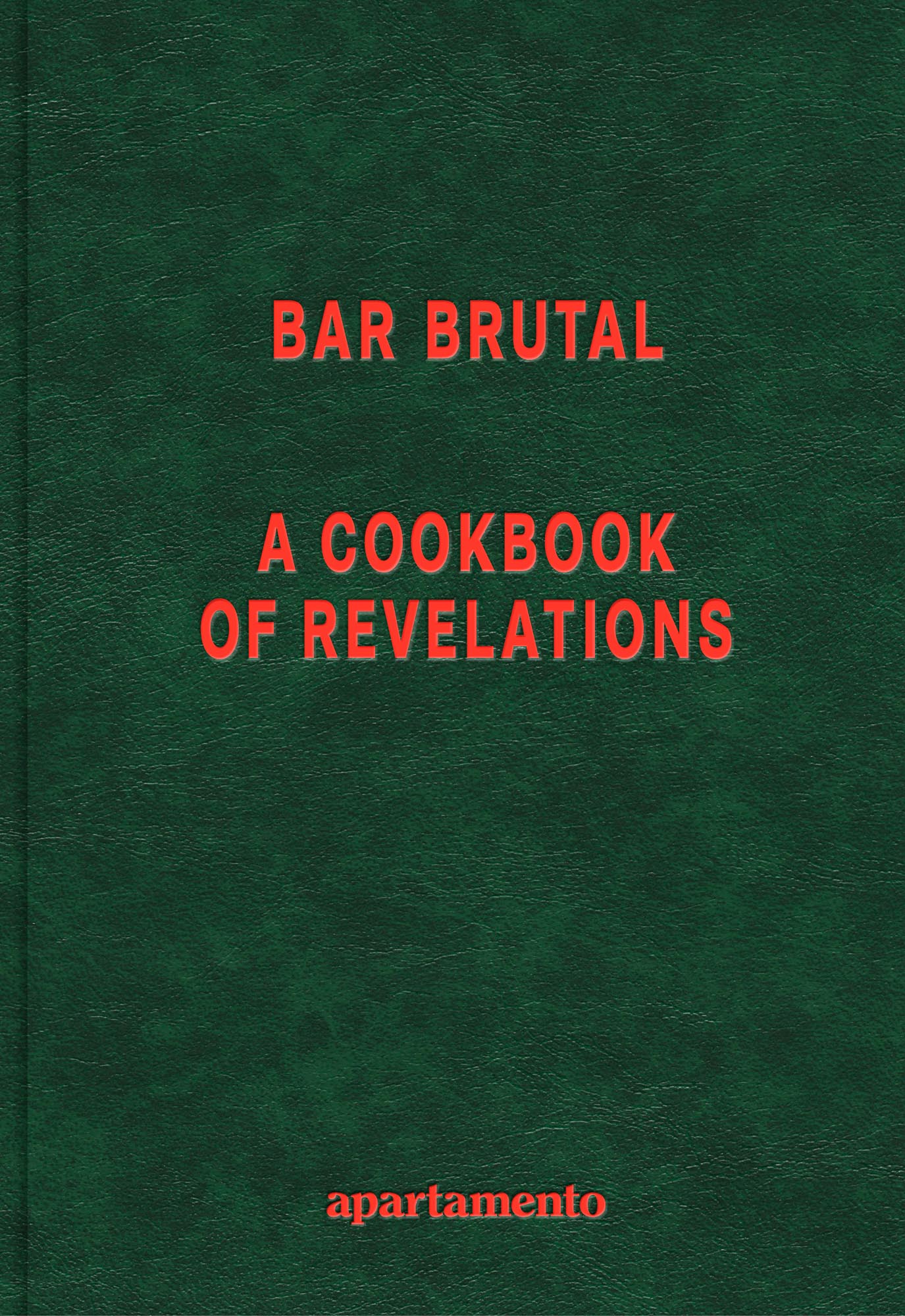 Bar Brutal: A Cookbook of Revelations