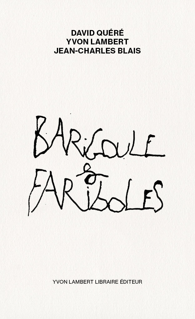 David Quéré, Yvon Lambert, Jean-Charles Blais - Barigoule &amp; Fariboles