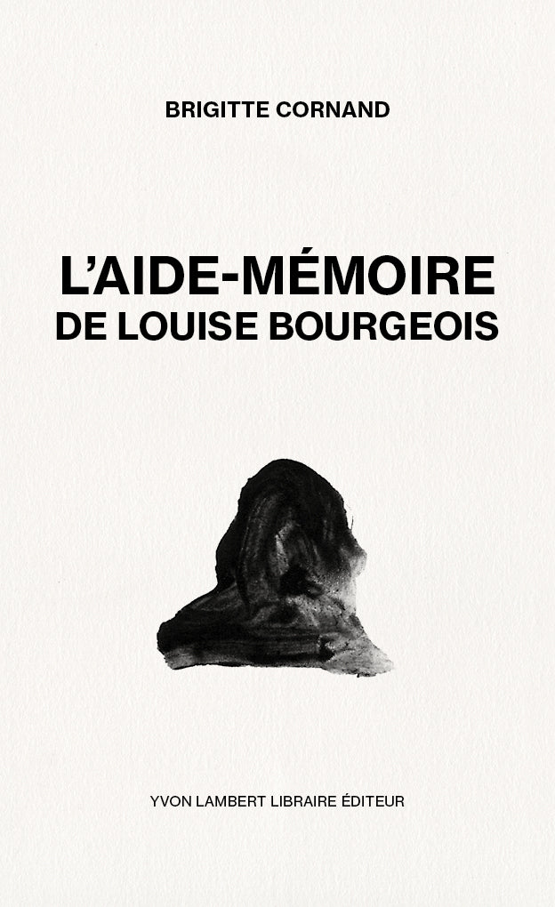 Brigitte Cornand - L’aide-mémoire de Louise Bourgeois