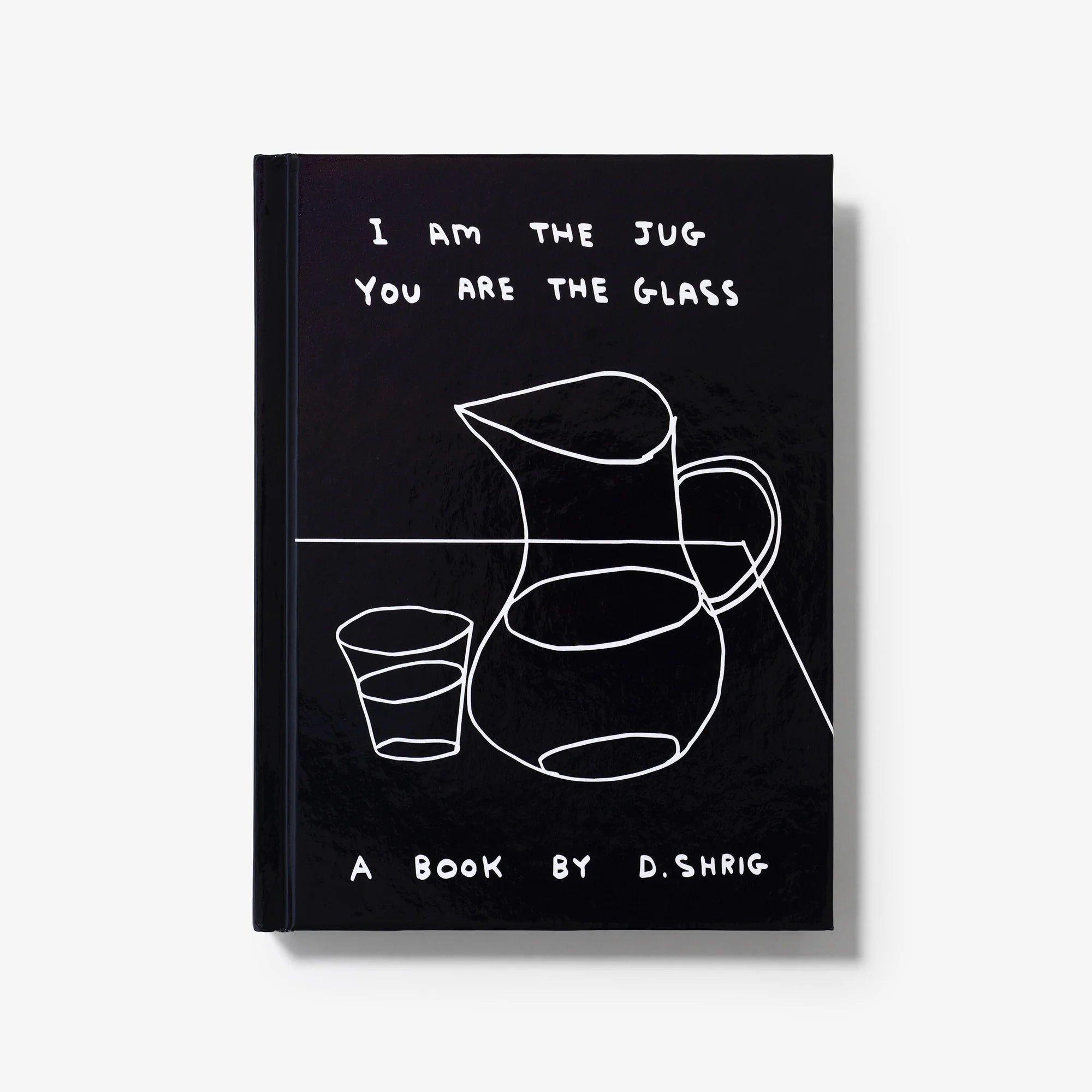 David Shrigley - I am the jug you are the glass