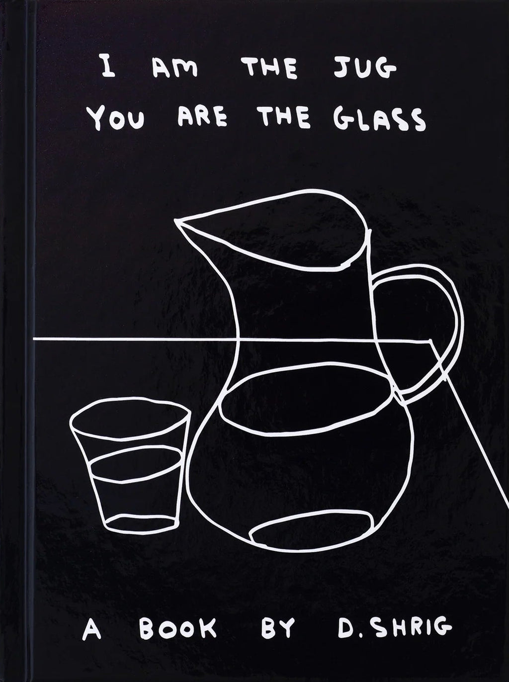 David Shrigley - I am the jug you are the glass