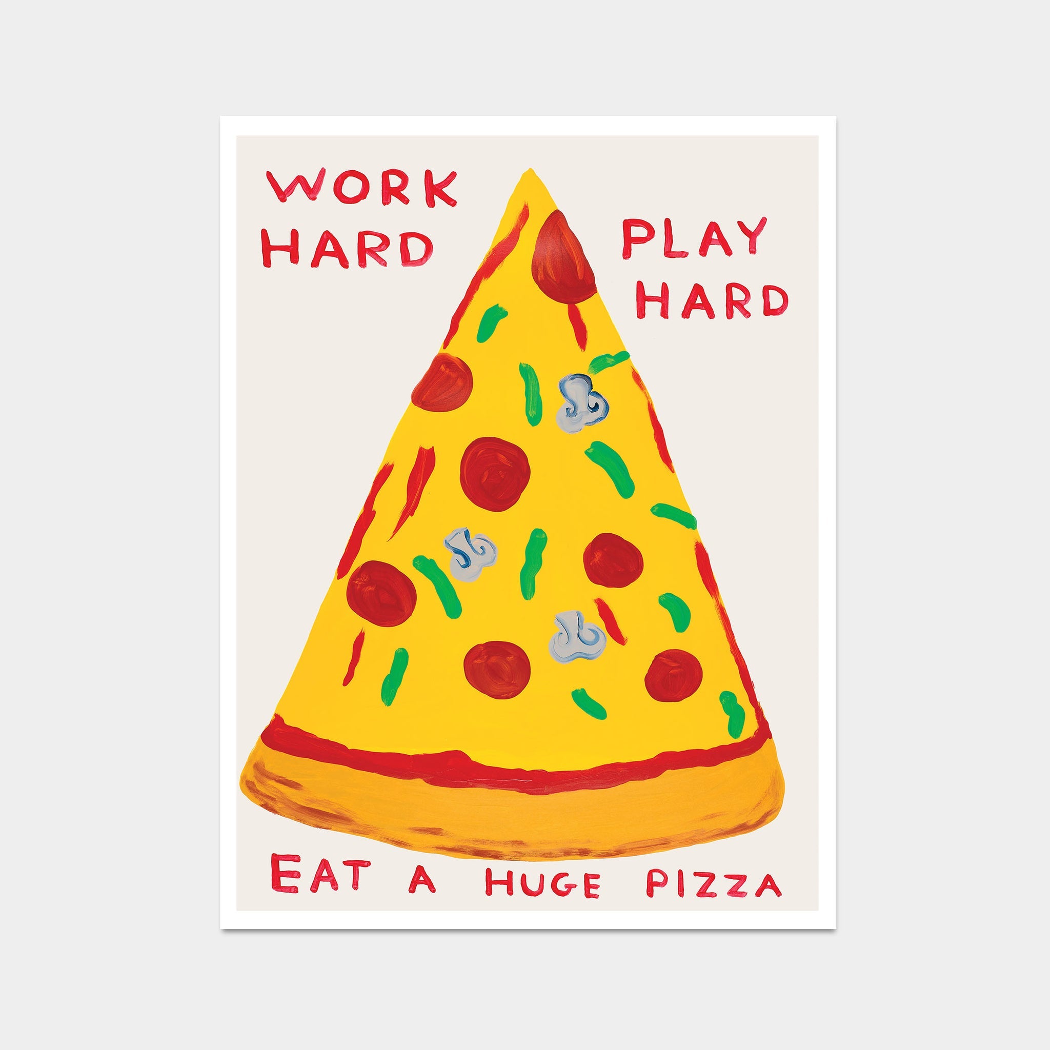 David Shrigley - Work Hard, Play Hard, Eat A Massive Pizza (Poster)