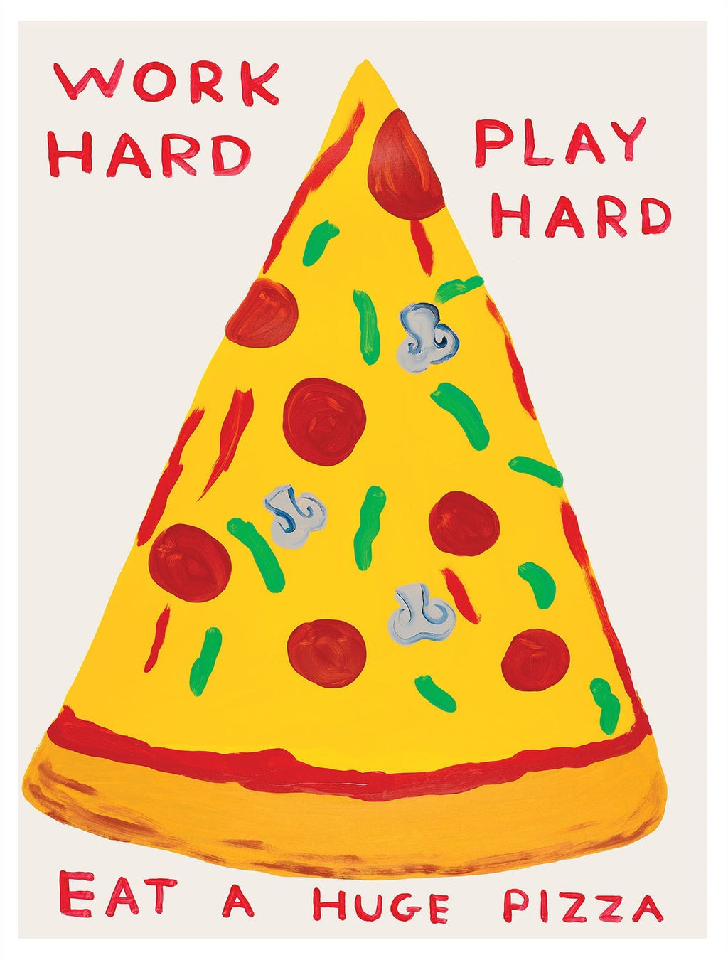 David Shrigley - Work Hard, Play Hard, Eat A Massive Pizza (Poster)