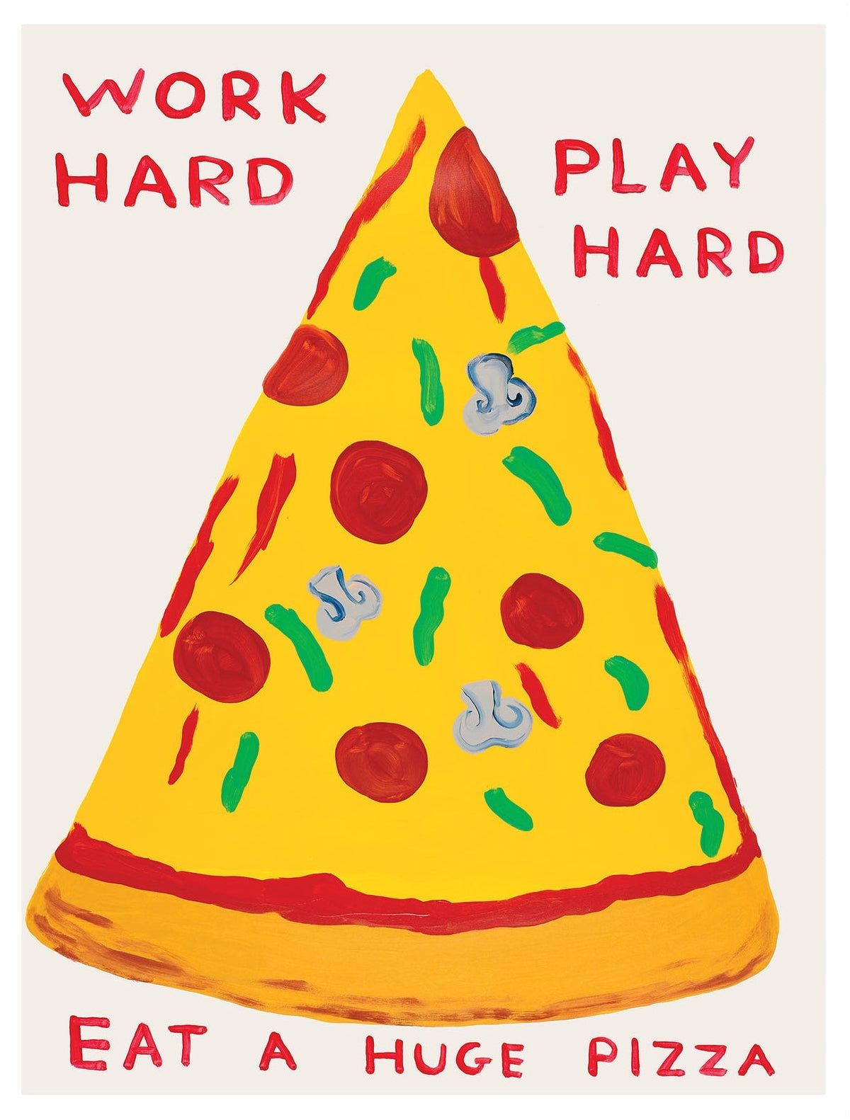 David Shrigley - Work Hard, Play Hard, Eat A Massive Pizza (Poster)