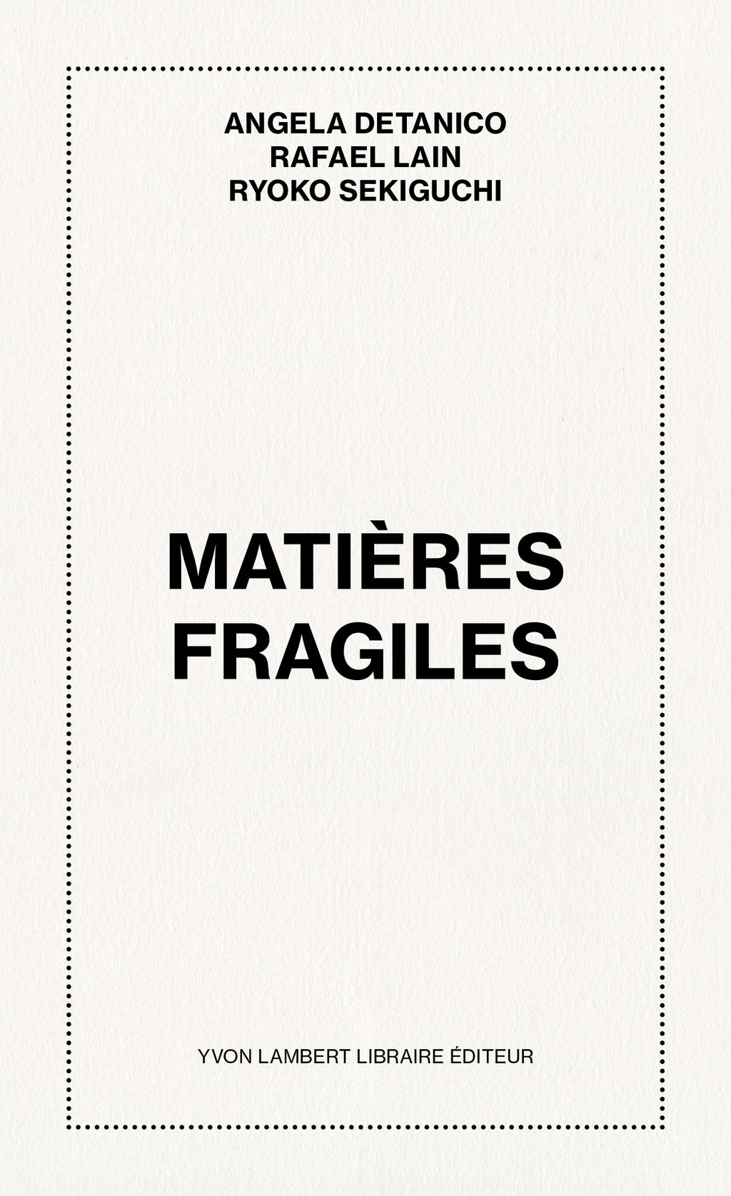 Angela Detanico, Rafael Lain, Ryoko Sekiguchi - Matières Fragiles