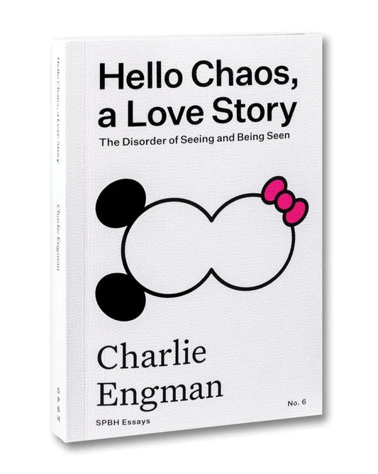 Charlie Engman - Hello Chaos, a Love Story: The Disorder of Seeing and Being Seen