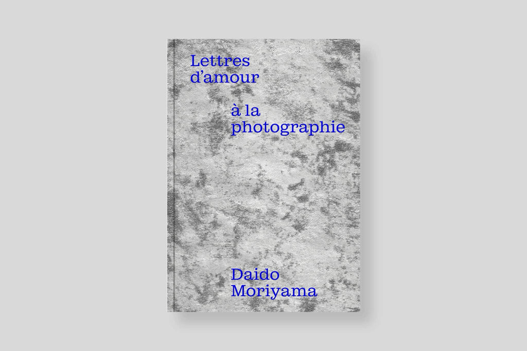 Daido Moriyama - Lettres d'amour à la photographie