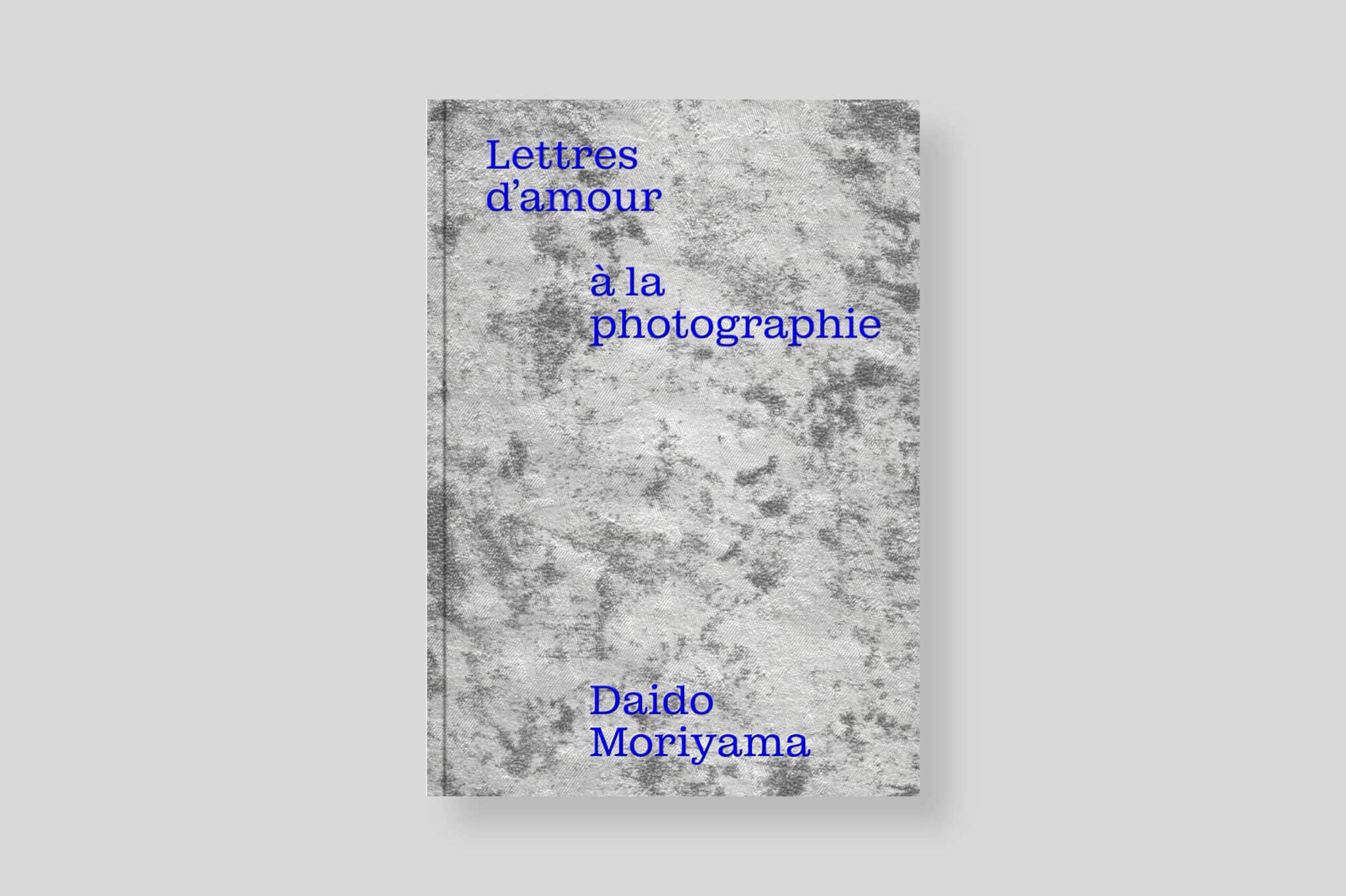 Daido Moriyama - Lettres d'amour à la photographie