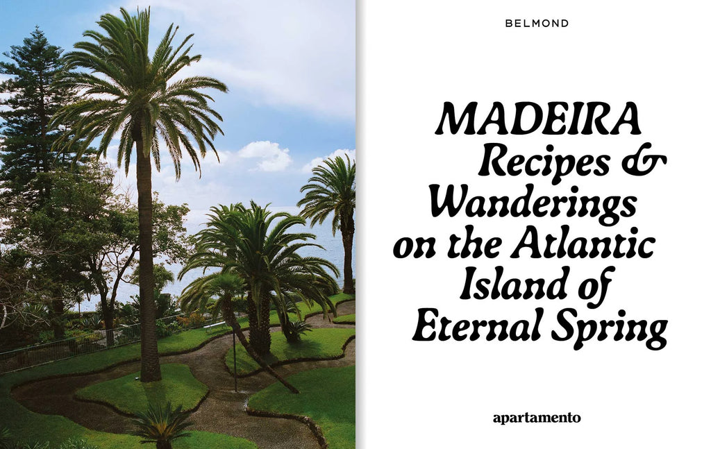 MADEIRA: Recipes & Wanderings on the Atlantic Island of Eternal Spring