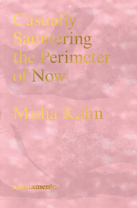 Misha Kahn - Casually Sauntering the Perimeter of Now