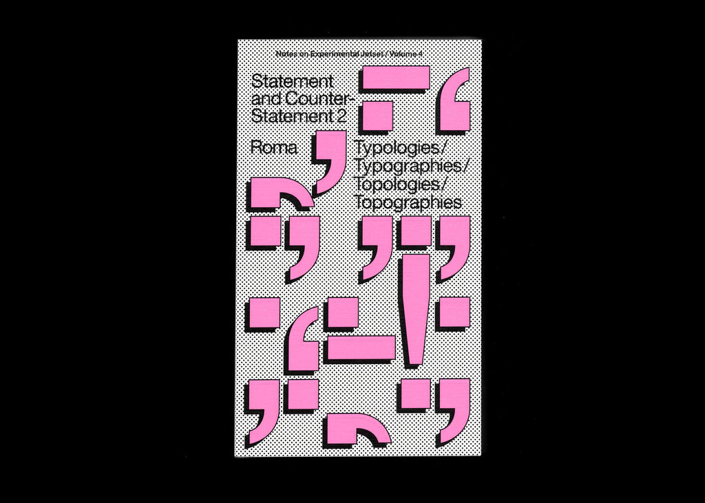 Statement and Counter-Statement 2: Typologies/Typographies/Topologies/Topographies (Notes on Experimental Jetset / Vol. 4)