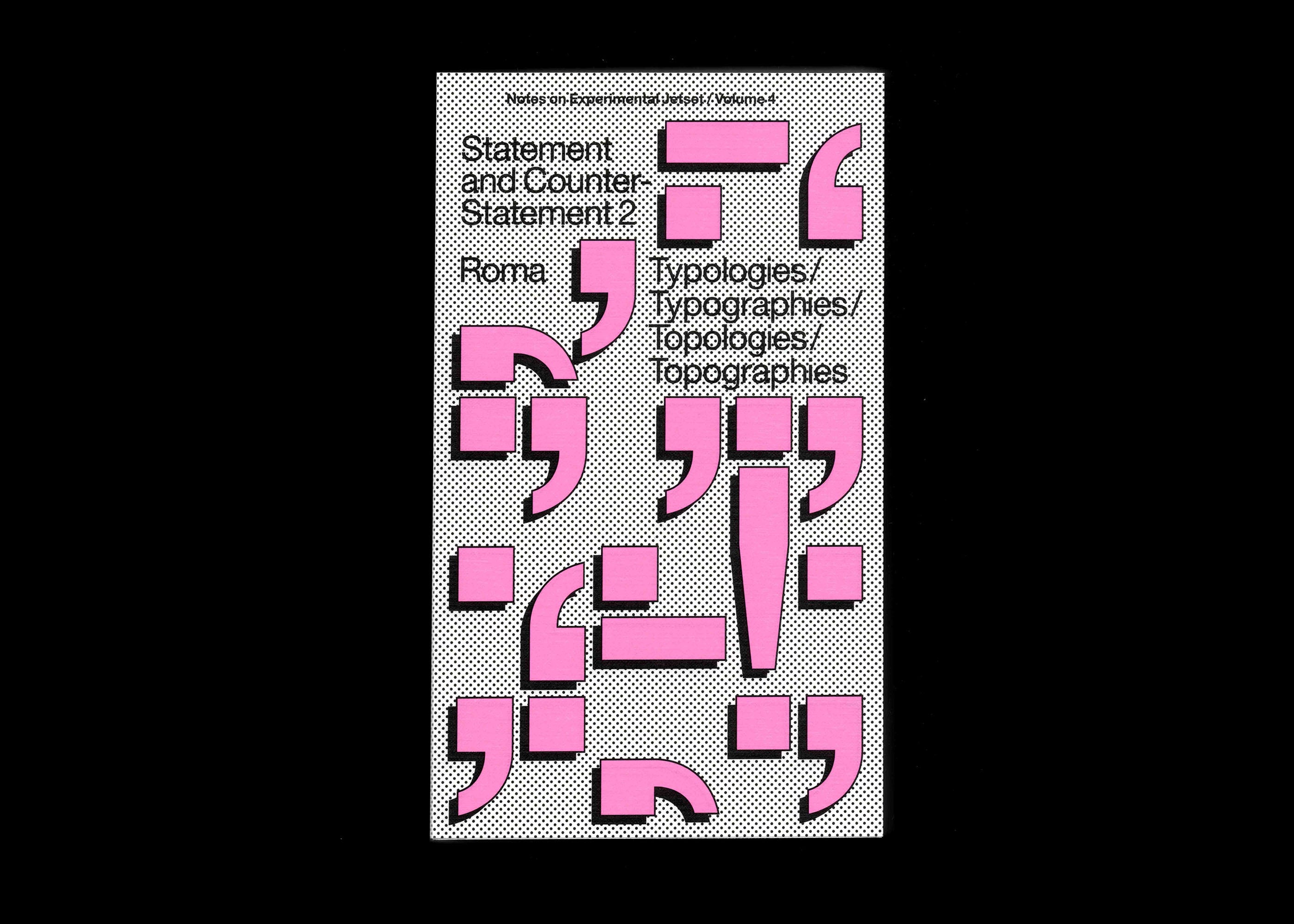 Statement and Counter-Statement 2: Typologies/Typographies/Topologies/Topographies (Notes on Experimental Jetset / Vol. 4)