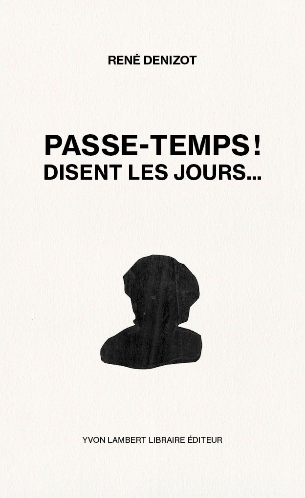 René Denizot - Passe-temps ! disent les jours...