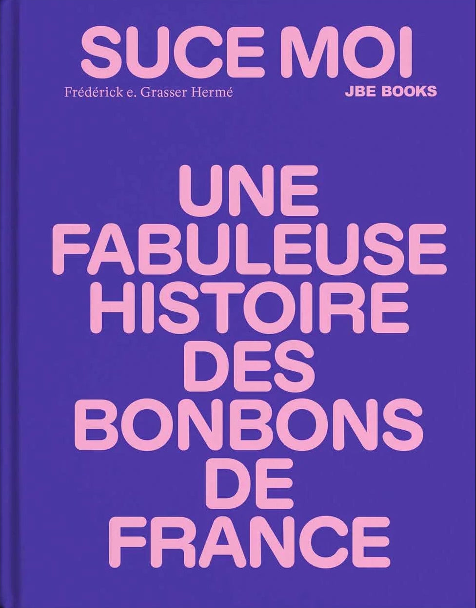Suce moi, une fabuleuse histoire des bonbons de France