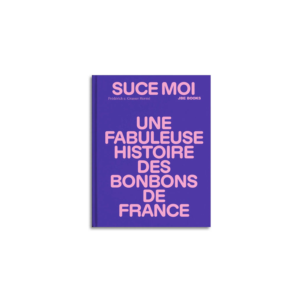 Suce moi, une fabuleuse histoire des bonbons de France