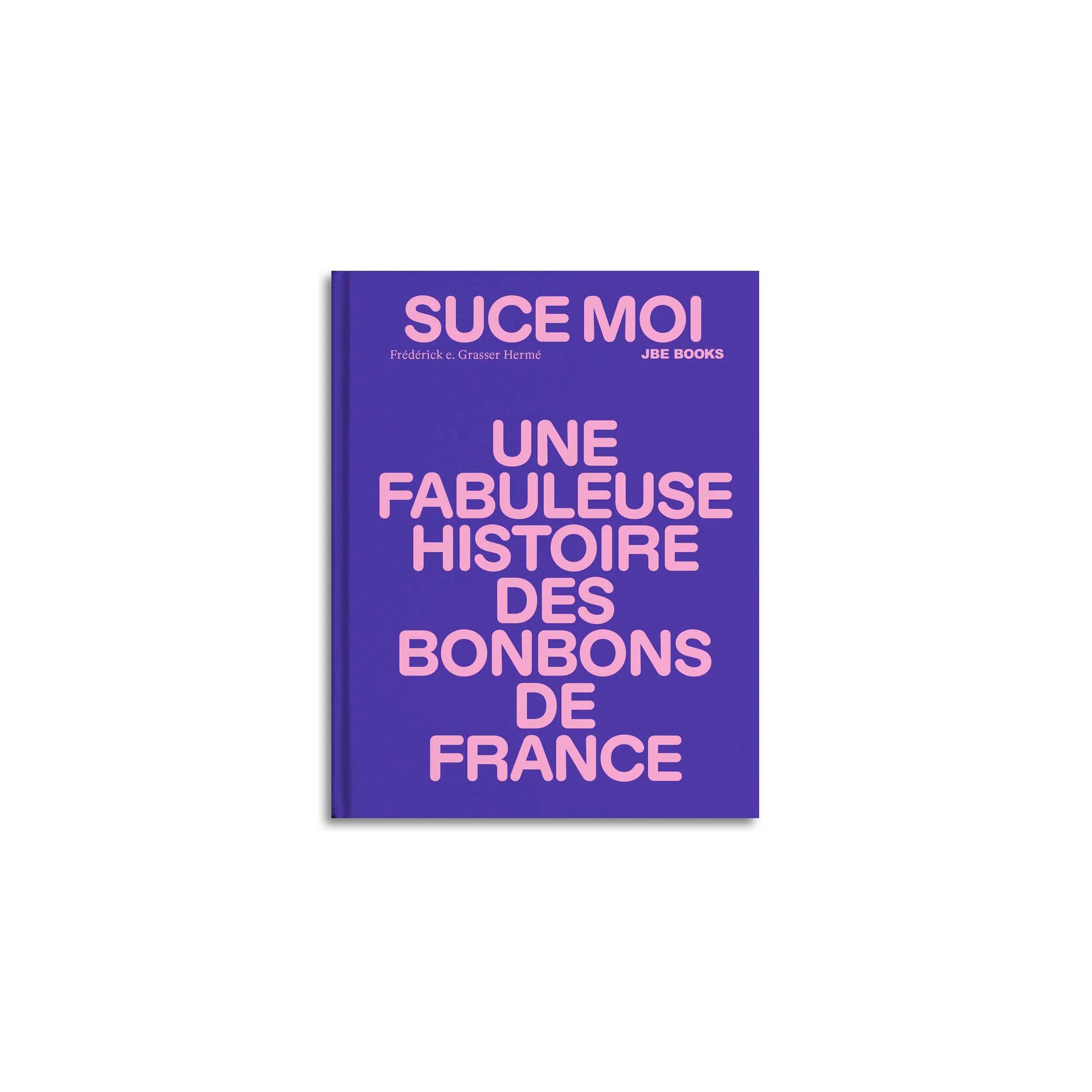 Suce moi, une fabuleuse histoire des bonbons de France