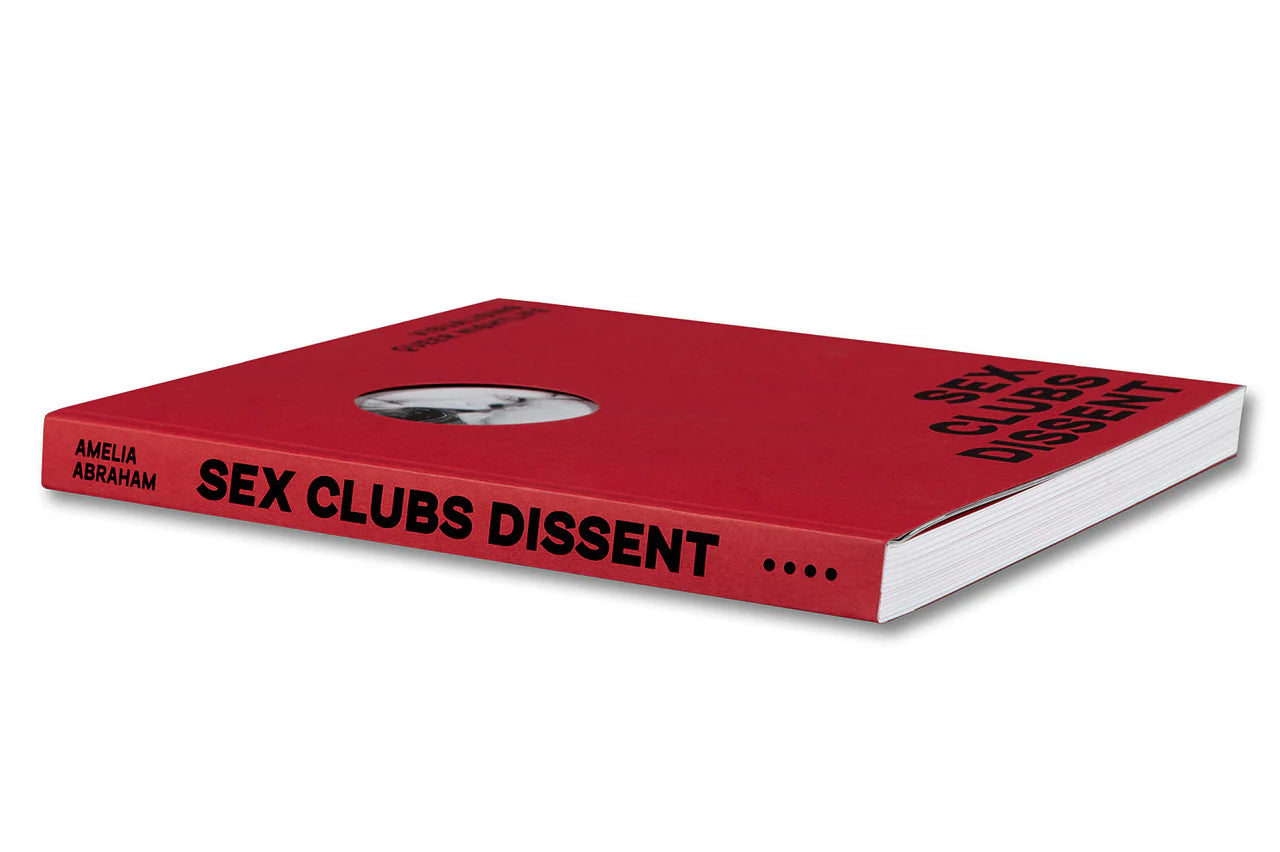 Amelia Abraham - Sex, Clubs, Dissent: Visualising Queer Nightlife