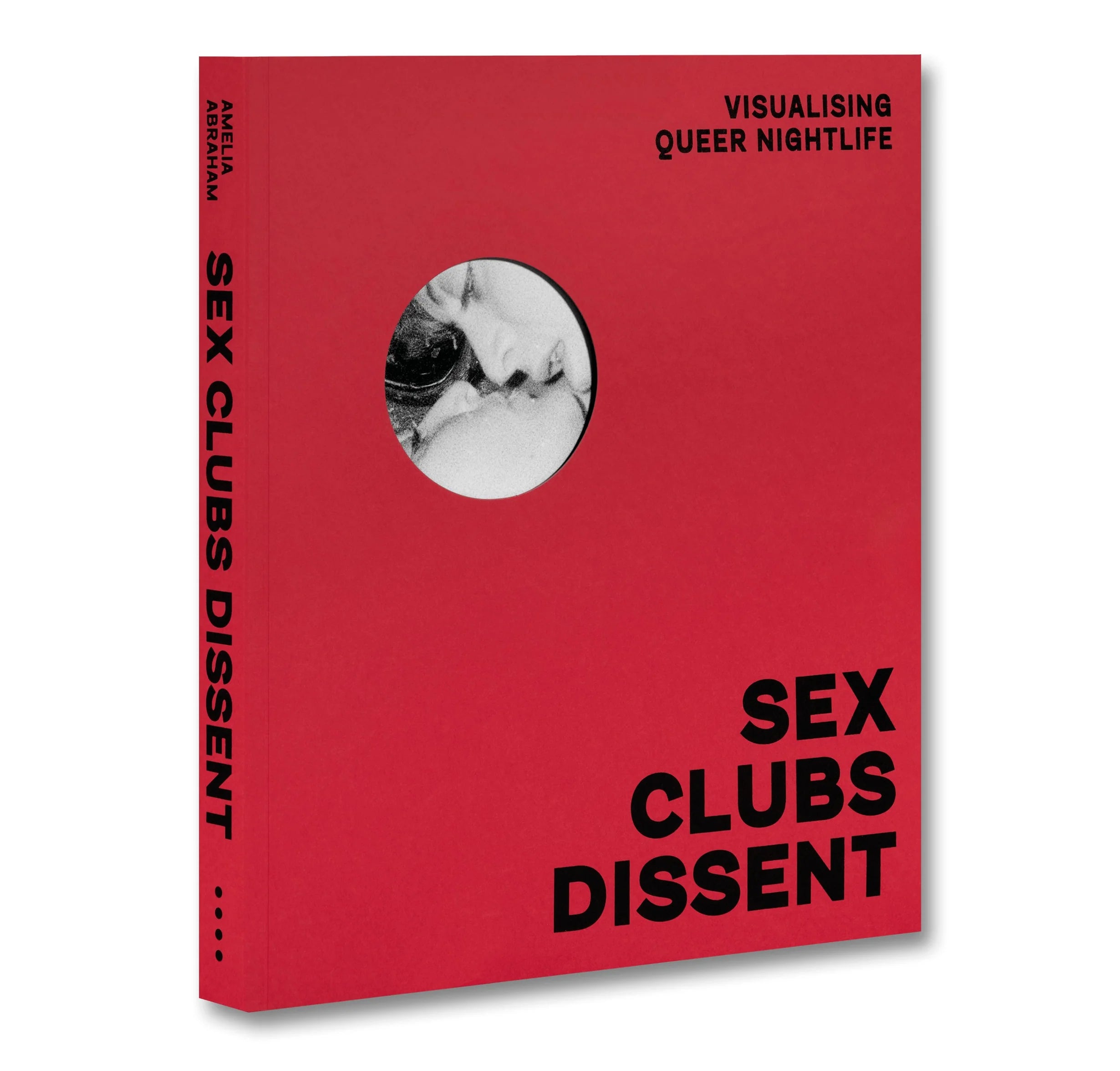 Amelia Abraham - Sex, Clubs, Dissent: Visualising Queer Nightlife