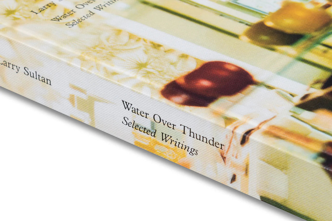 Larry Sultan - Water Over Thunder: Selected Writings