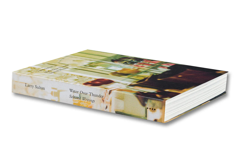 Larry Sultan - Water Over Thunder: Selected Writings