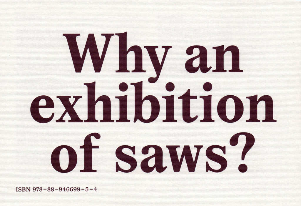 Giorgio Mastinu & Lorenzo Mason - Perché una mostra di seghe? / Why an exhibition of saws?