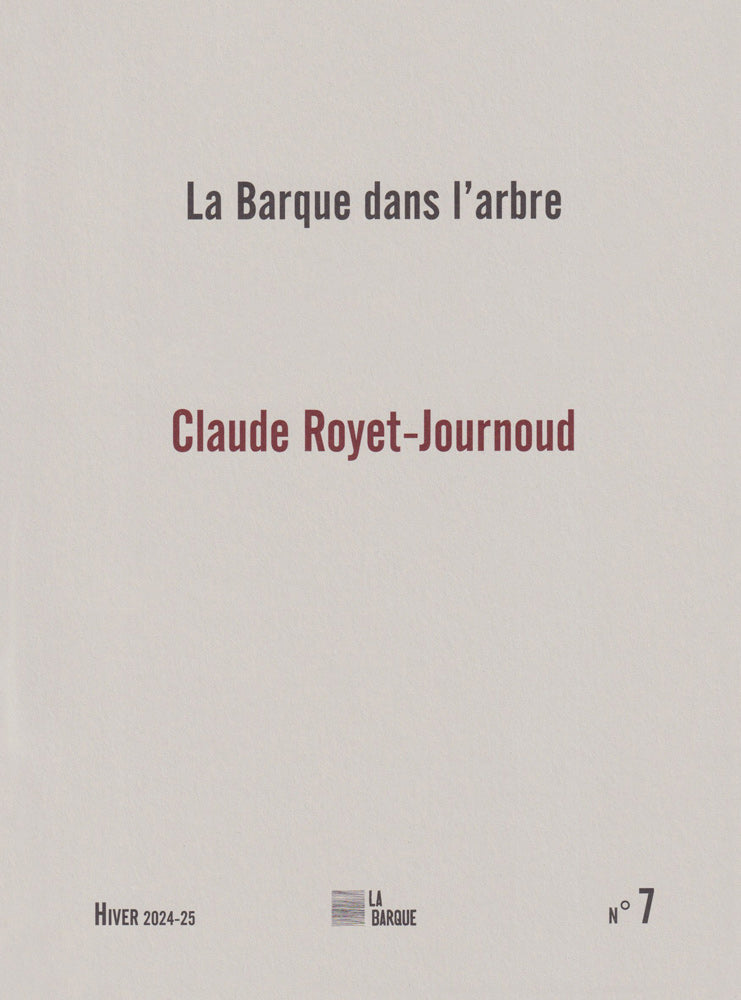 La Barque dans l'Arbre - N°7 Hiver 2024/2025 "Claude Royet-Journoud"