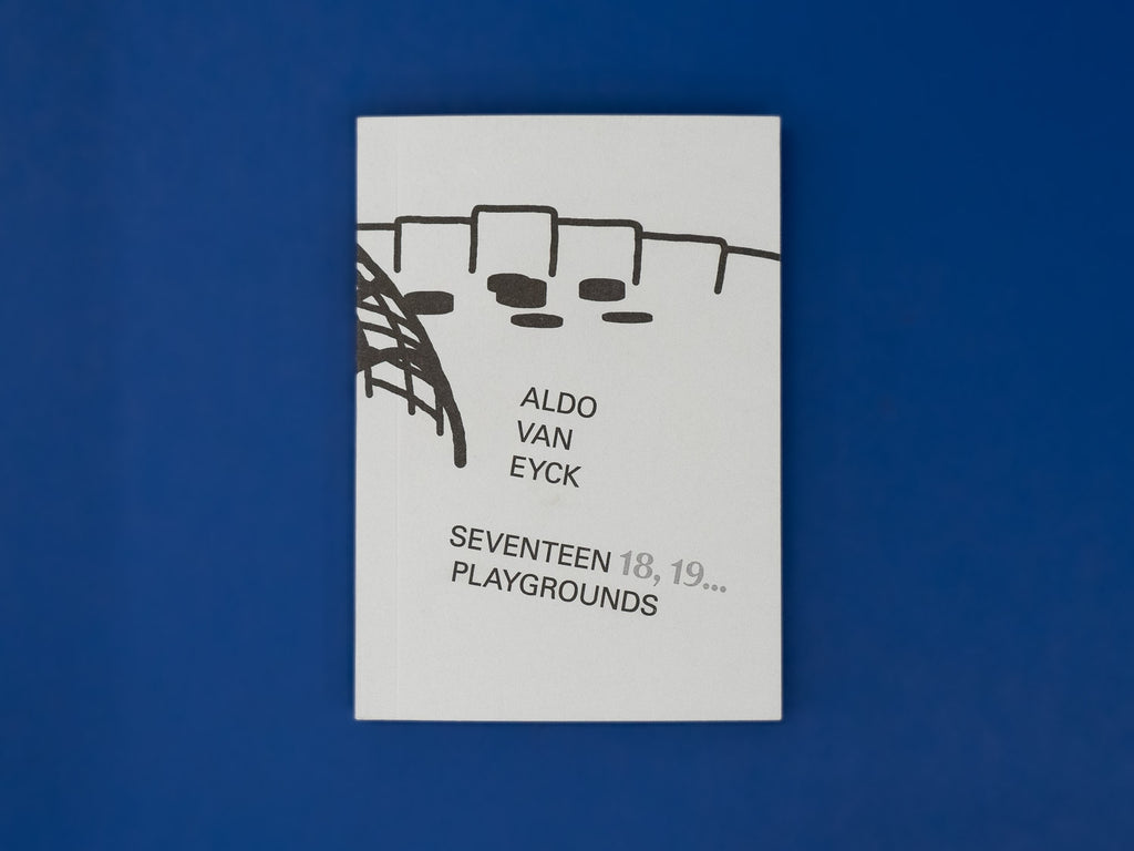 Aldo van Eyck - Seventeen 18, 19... Playgrounds