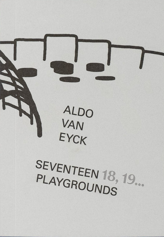 Aldo van Eyck - Seventeen 18, 19... Playgrounds