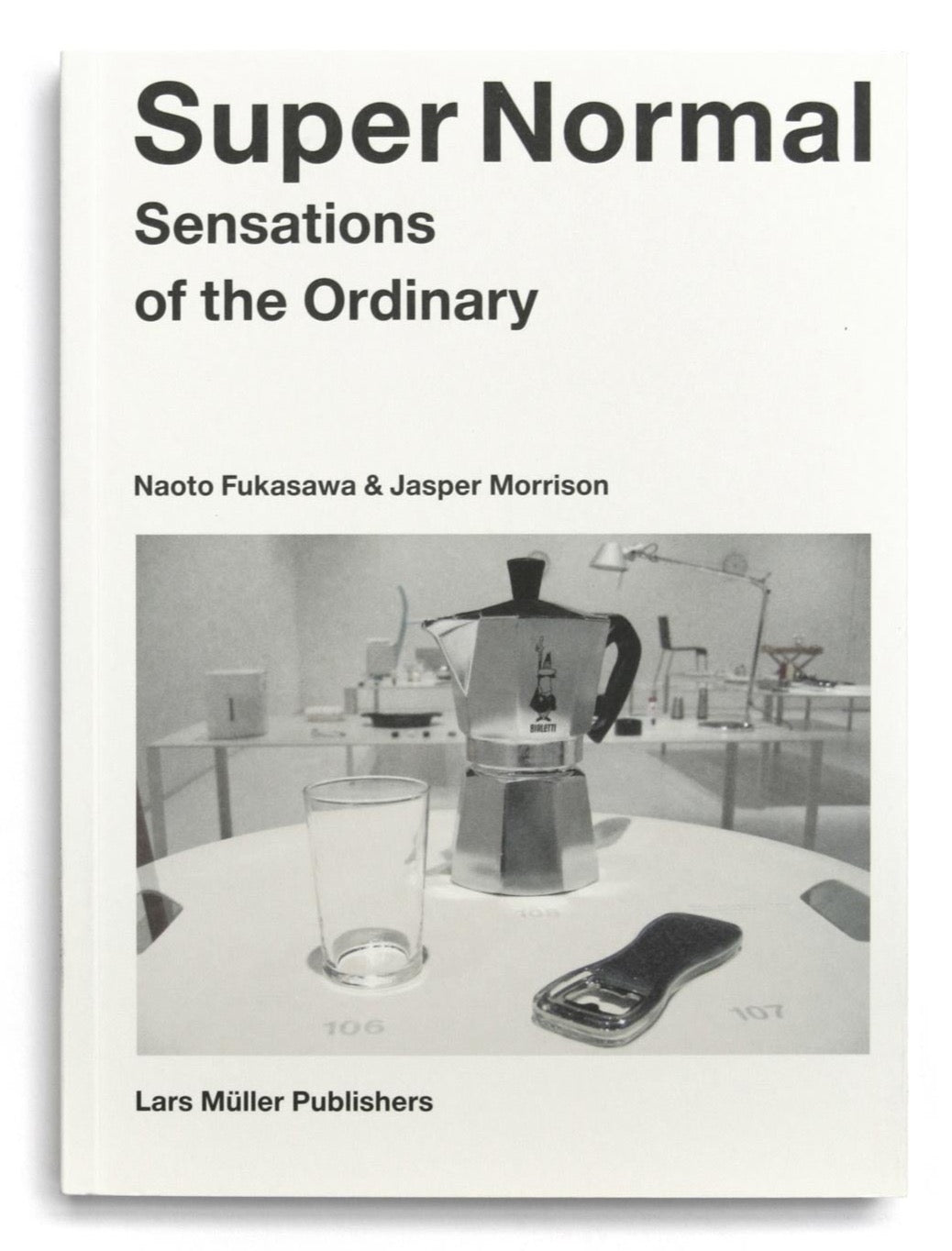 Naoto Fukasawa & Jasper Morrison - Super Normal, Sensations of the Ordinary