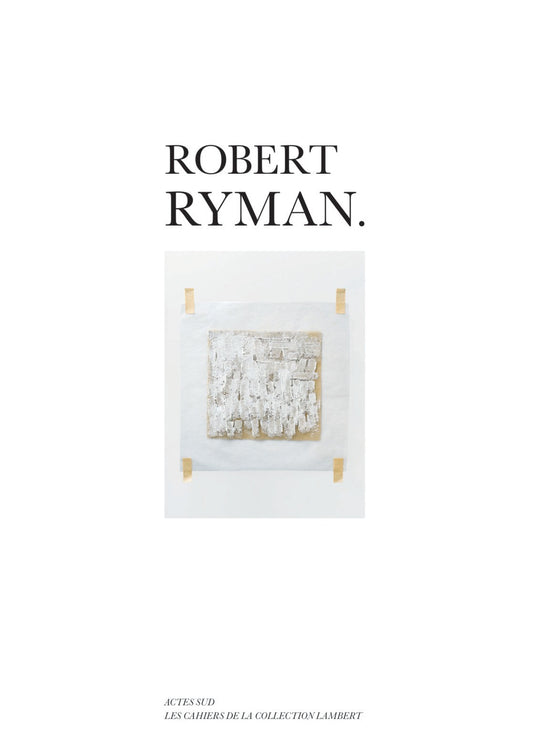 Robert Ryman (Les Cahiers de la Collection Lambert)