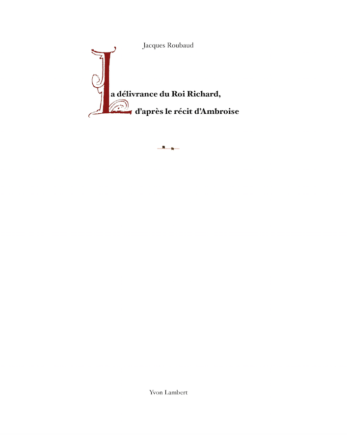 Jacques Roubaud - La délivrance du Roi Richard d'après le récit d'Ambroise
