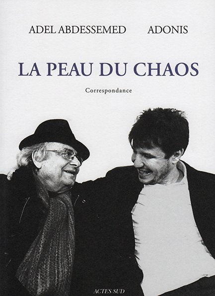 Adel Abdessemed & Adonis - La peau du chaos. Correspondance