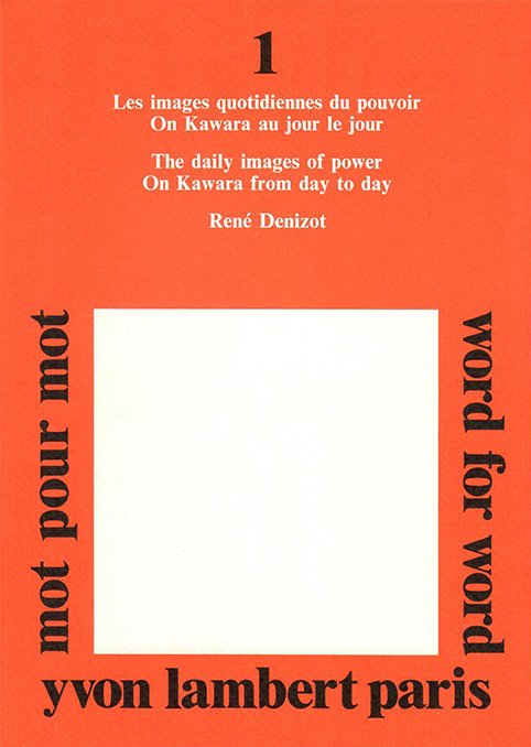 Mot pour Mot N°1 - René Denizot - Les images quotidiennes du pouvoir, On Kawara au jour le jour
