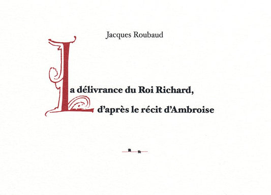 Jacques Roubaud - La délivrance du Roi Richard d'après le récit d'Ambroise