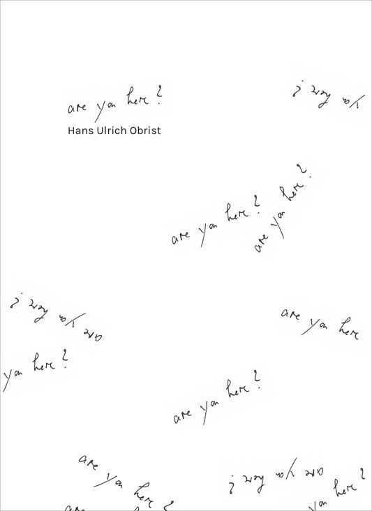 Hans Ulrich Obrist - Are you here ?