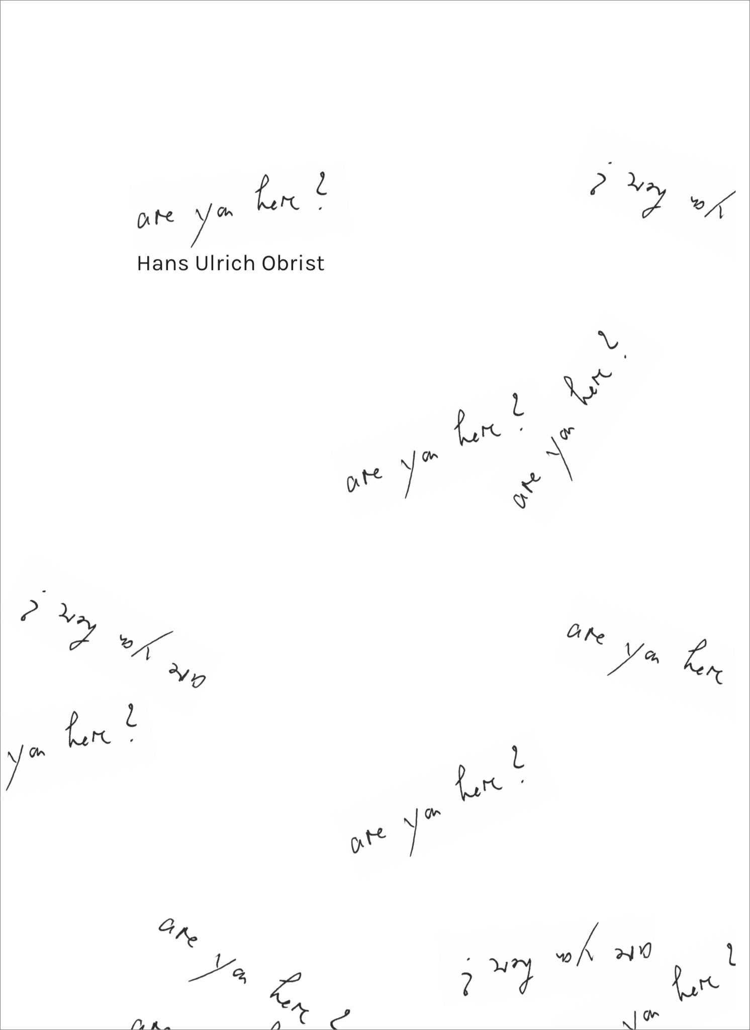 Hans Ulrich Obrist - Are you here ?