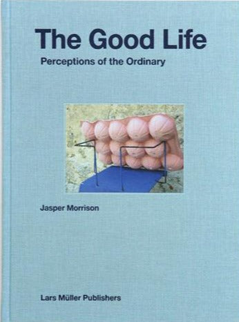 Jasper Morrison - The Good Life, Perceptions of the Ordinary